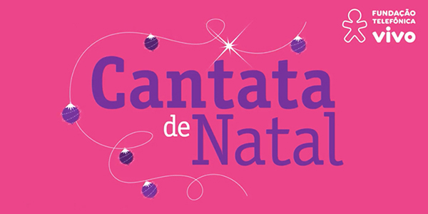 Imagem com fundo rosa e letras em roxo traz o nome do evento Cantata de Natal, evento organizado dentro do Programa de Voluntariado. No canto superior direito está o logo da Fundação Telefônica Vivo.