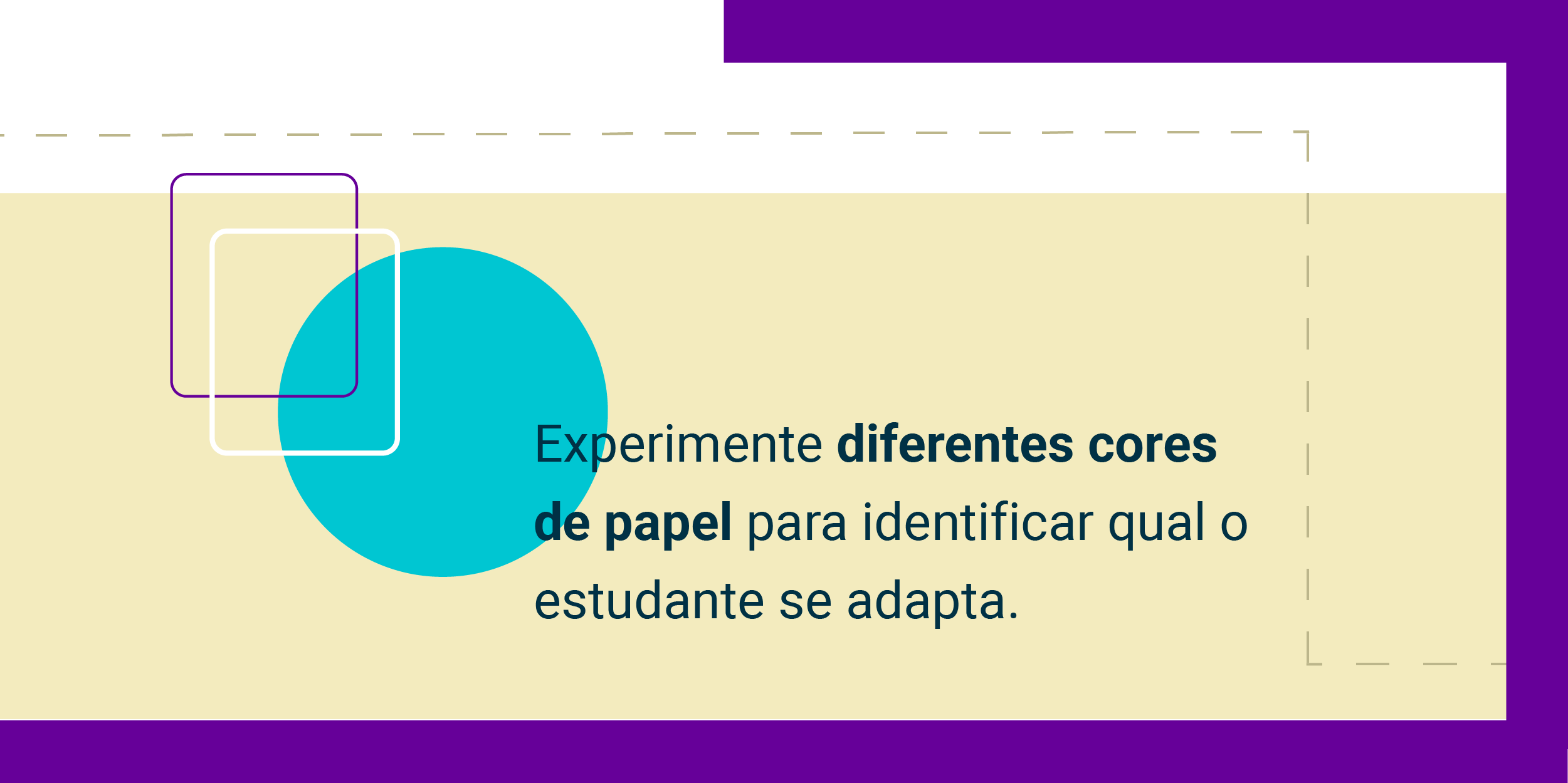 Imagem com a frase Experimente diferentes cores de papel para identificar qual o estudante se adapta.