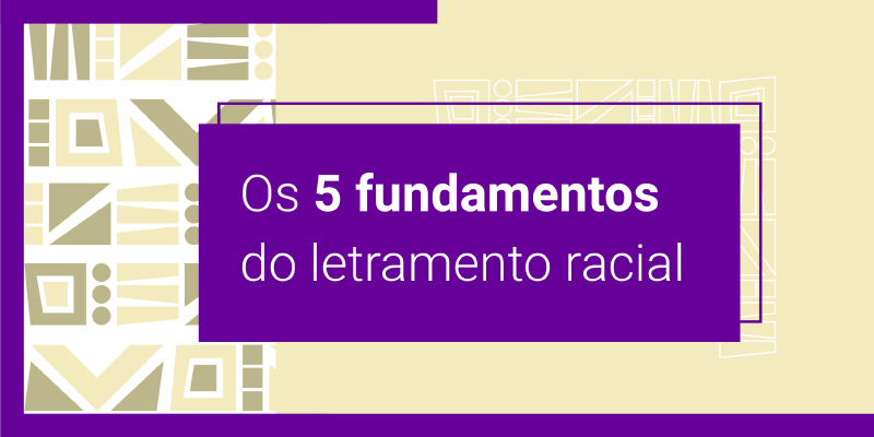 Os 5 fundamentos do letramento racial
