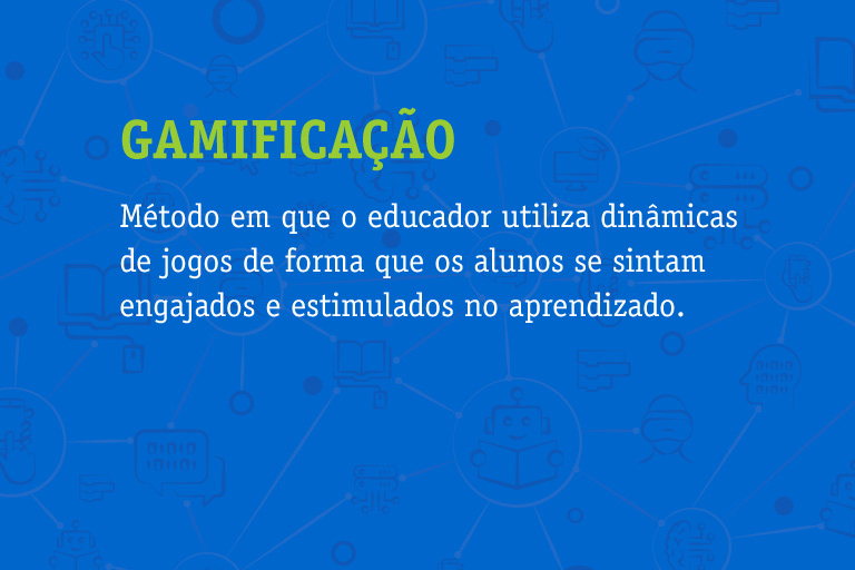 Gamificação Método em que o educador utiliza dinâmicas de jogos de forma que os alunos se sintam engajados e estimulados no aprendizado