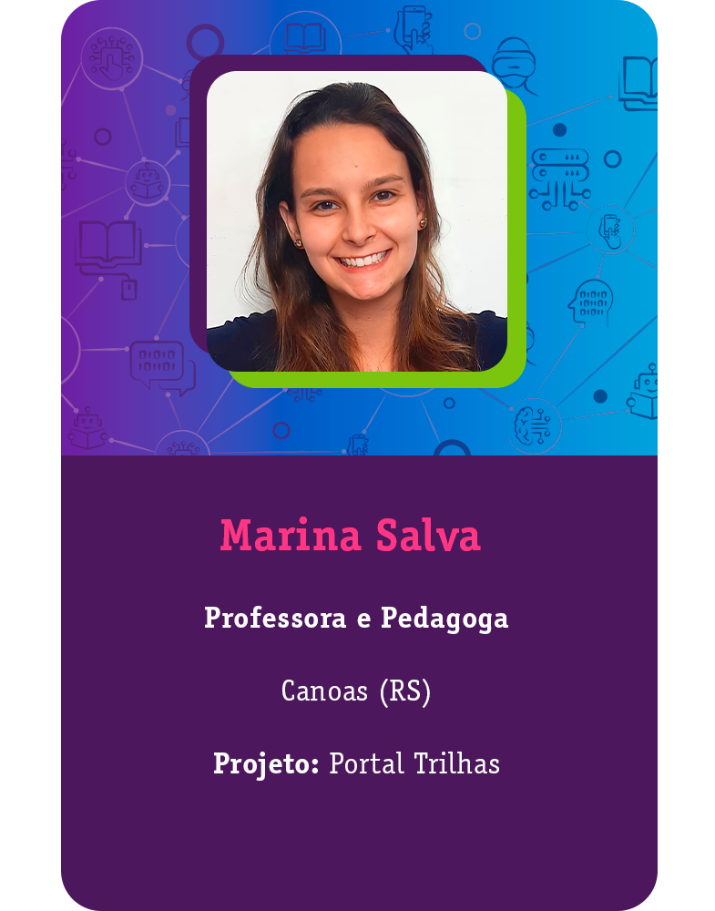 [Card com a foto do educador e principais informações] Marina Salva Professora e Pedagoga Canoas (RS) Projeto: Portal Trilhas