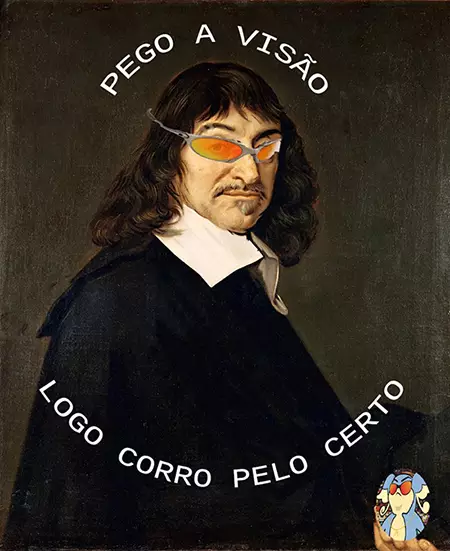 Imagem do filósofo René Descartes com a frase “Pego a visão, logo corro pelo certo”